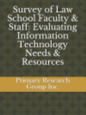 cover image of Survey of Law School Faculty & Staff: Evaluating Information Technology Needs & Resources
